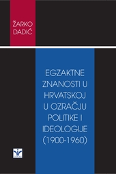 EGZAKTNE ZNANOSTI U HRVATSKOJ U OZRAČJU POLITIKE I IDEOLOGIJE (1900-1960)